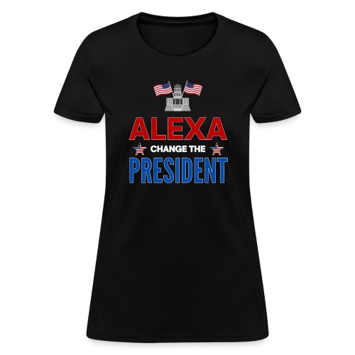 ALEXA Change The PRESIDENT, White House USA Flags - Women's T-Shirt