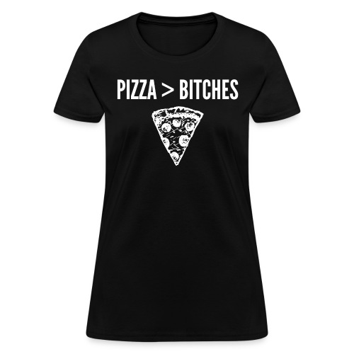 PIZZA > BITCHES | New York style Pizza Slice - Women's T-Shirt