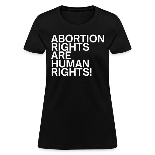 Abortion Rights Are Human Rights - Women's T-Shirt