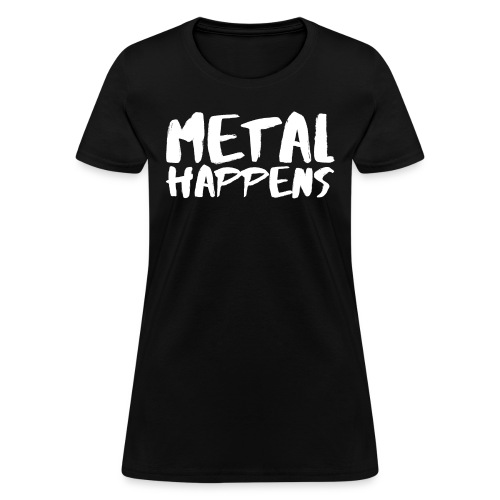 METAL Happens - Women's T-Shirt