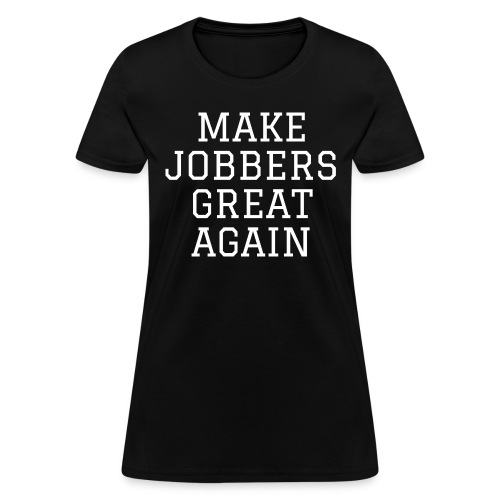 Make Jobbers Great Again - Women's T-Shirt