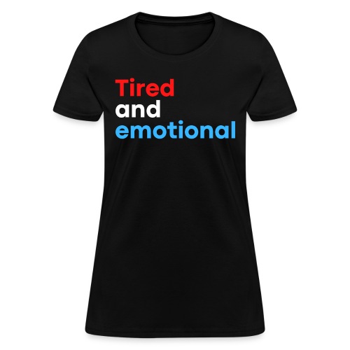 Tired and Emotional (in red, white & blue letters) - Women's T-Shirt