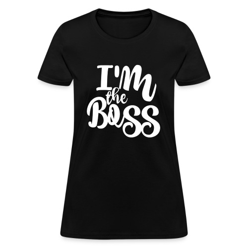 I m the Boss - Women's T-Shirt