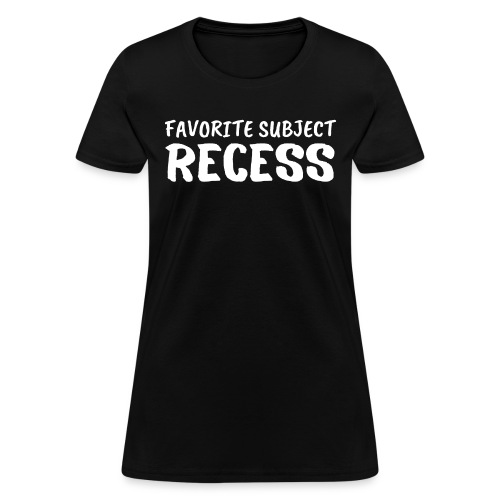 Favorite Subject RECESS - Women's T-Shirt