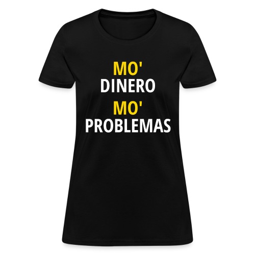 Mo' Dinero Mo' Problemas (gold and white letters) - Women's T-Shirt