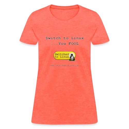 Switch to Linux You Fool - Women's T-Shirt