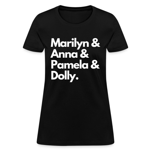 Marilyn & Anna & Pamela & Dolly. (White on Black) - Women's T-Shirt