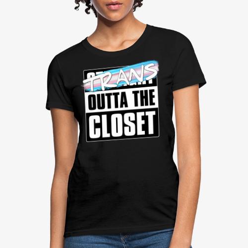 Trans Outta the Closet - Transgender Pride - Women's T-Shirt
