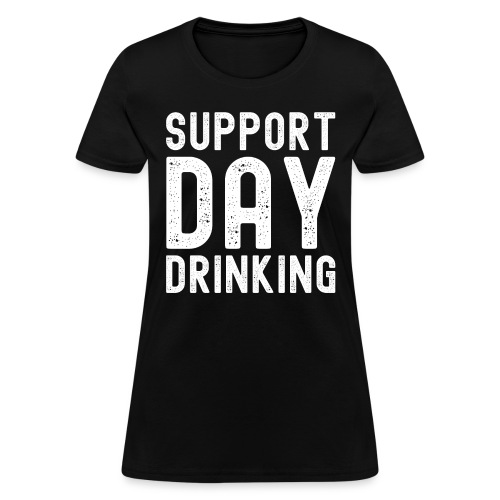 Support Day Drinking - Women's T-Shirt