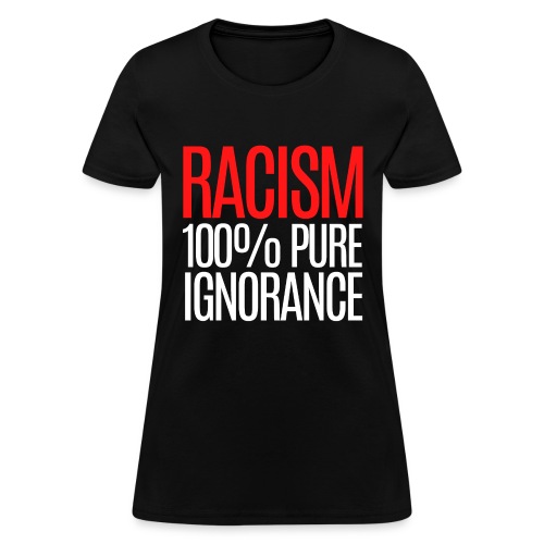 RACISM 100% PURE IGNORANCE (red & white version) - Women's T-Shirt