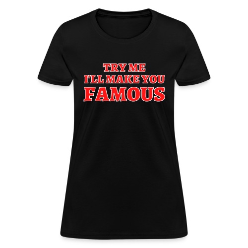 TRY ME I'LL MAKE YOU FAMOUS (Red and White) - Women's T-Shirt