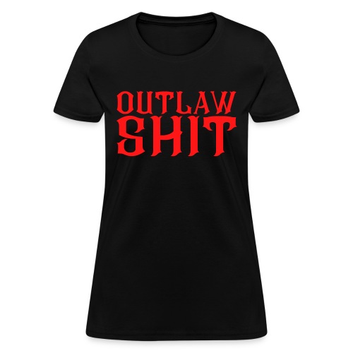OUTLAW SHIT (in red letters) - Women's T-Shirt