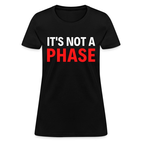 It's Not A Phase (white & red font) - Women's T-Shirt