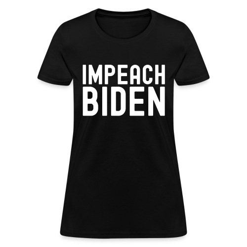 IMPEACH BIDEN (White letters version) - Women's T-Shirt