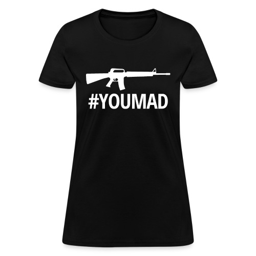 Machine Gun #YOUMAD (White on Black) - Women's T-Shirt