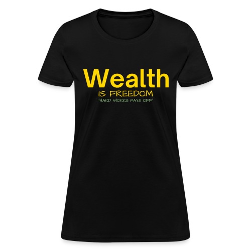 WEALTH is FREEDOM Hard Work Pays Off (Gold Green) - Women's T-Shirt