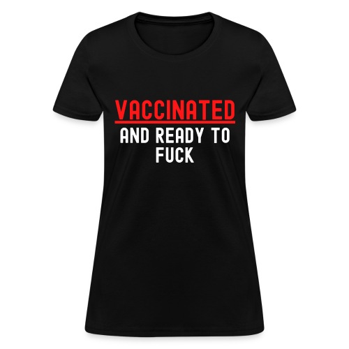 VACCINATED and Ready to Fuck (red & white version) - Women's T-Shirt