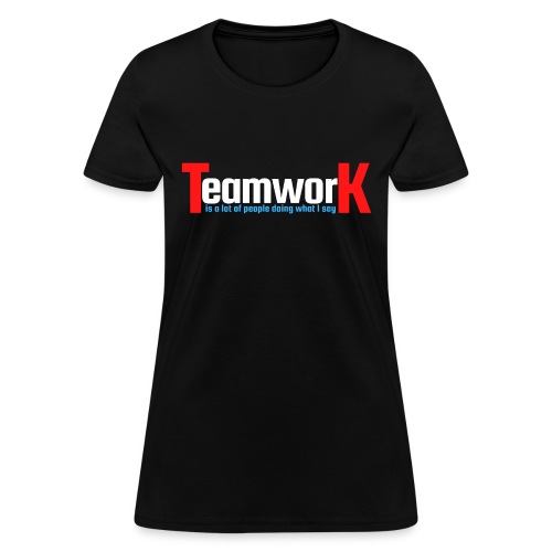 TeamworK is people doing what I say Red White Blue - Women's T-Shirt