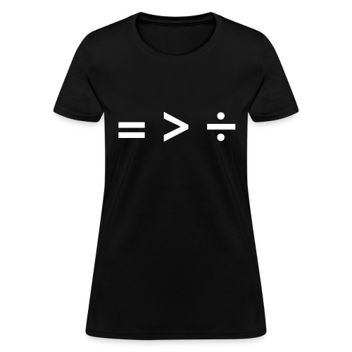 Equality Is Greater Than Division Math Symbols - Women's T-Shirt