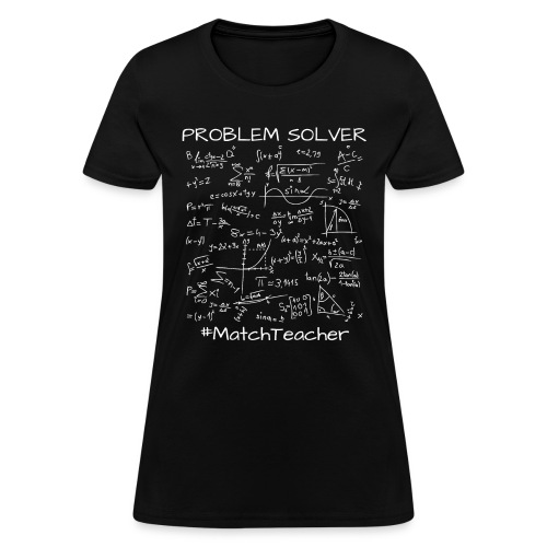 Problem Solver Math Teacher, Mathematics Math Meme - Women's T-Shirt