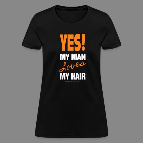 My Man Loves My Hair - Women's T-Shirt