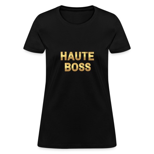 Gold Haute Boss - Women's T-Shirt