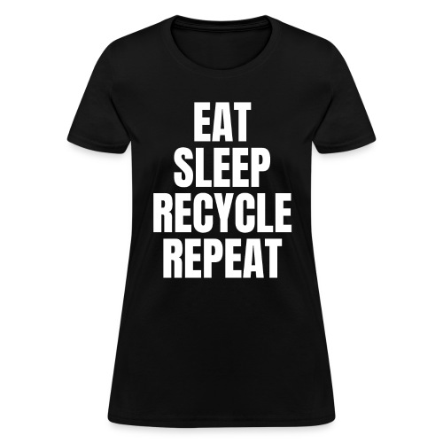 EAT SLEEP RECYCLE REPEAT - Women's T-Shirt