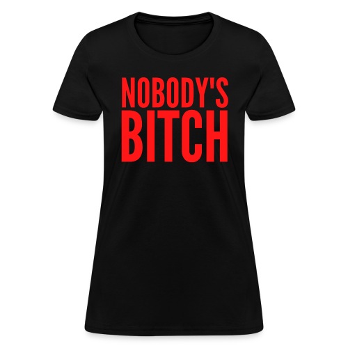 Nobody's Bitch (red letters version) - Women's T-Shirt