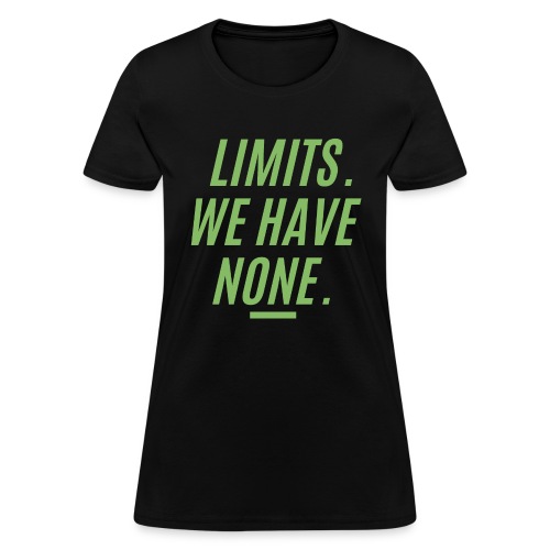 LIMITS WE HAVE NONE (Dollar Green version) - Women's T-Shirt