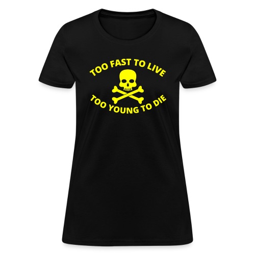 Too Fast To Live Too Young To Die Skull Crossbones - Women's T-Shirt
