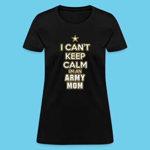 I Can't Keep Calm, I'm an Army Mom - Women's T-Shirt
