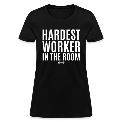 Hardest Worker In The Room, Weightlifting Barbell - Women's T-Shirt