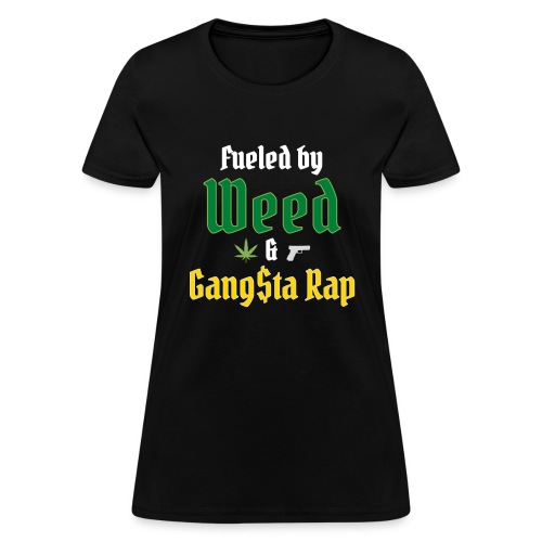 Fueled by Weed & Gangsta Rap (Green & Gold) - Women's T-Shirt
