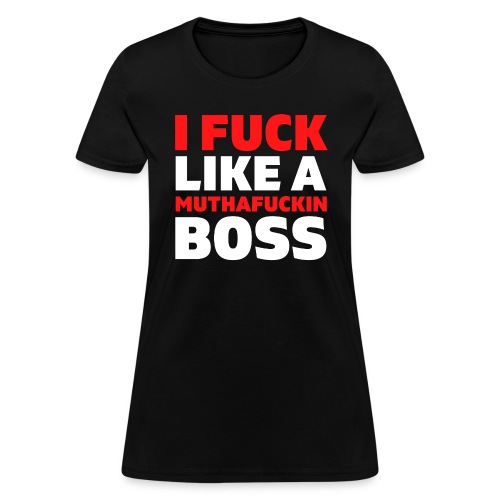 I Fuck Like A Muthafuckin Boss Red & White letters - Women's T-Shirt