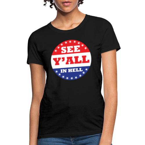 SEE Y'ALL IN HELL - Women's T-Shirt