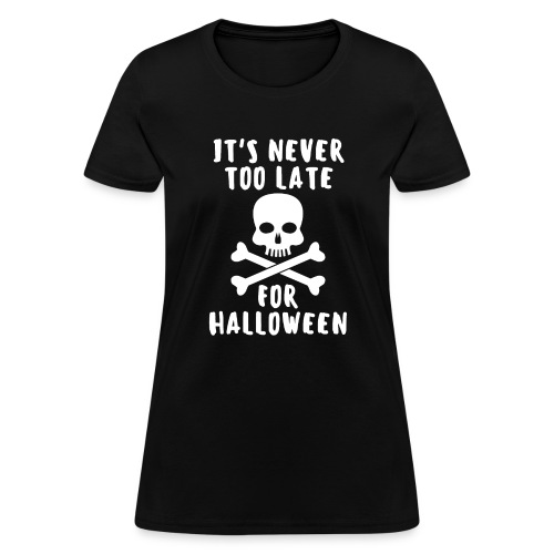 IT'S NEVER TOO LATE FOR HALLOWEEN, Skull and Bones - Women's T-Shirt