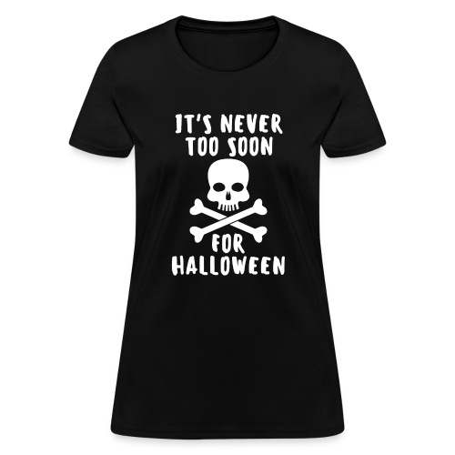 IT'S NEVER TOO SOON FOR HALLOWEEN, Skull and Bones - Women's T-Shirt