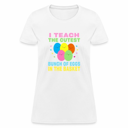I Teach the Cutest Egg in the Basket School Easter - Women's T-Shirt