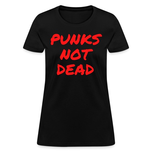 PUNKS NOT DEAD (in red graffiti letters) - Women's T-Shirt