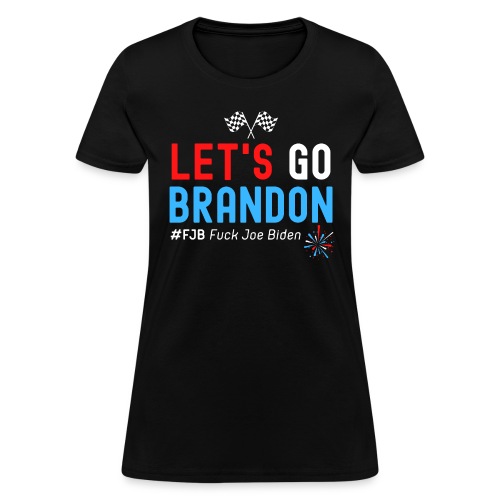 Fuck Joe Biden Let's Go Brandon #FJB - Women's T-Shirt