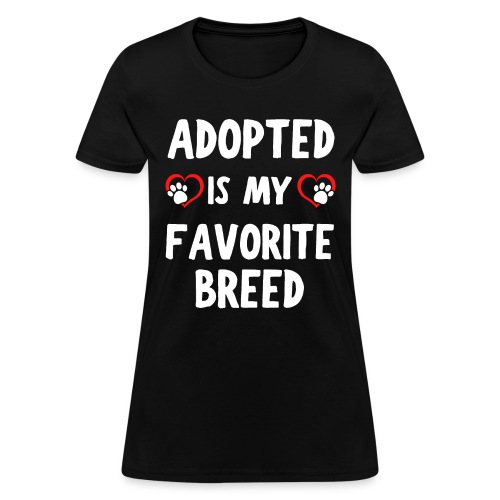 Adopted Is My Favorite Breed, Heart Dog Cat Paws - Women's T-Shirt