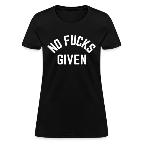 NO FUCKS GIVEN - Women's T-Shirt