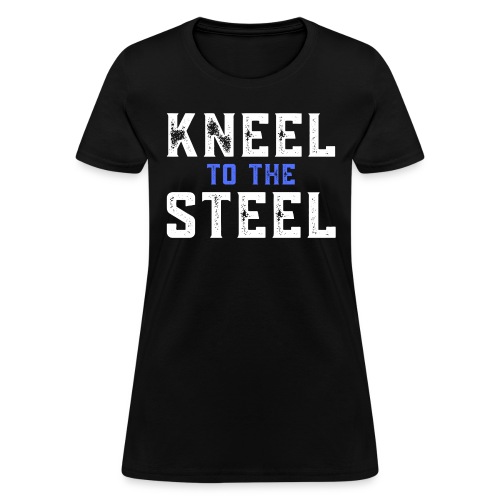 KNEEL to the STEEL (distressed) - Women's T-Shirt