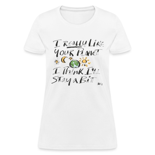 I Really Like your Planet - Women's T-Shirt