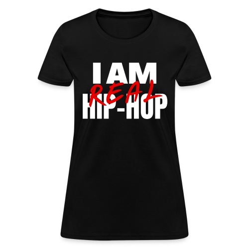 I Am Real Hip-Hop - Women's T-Shirt