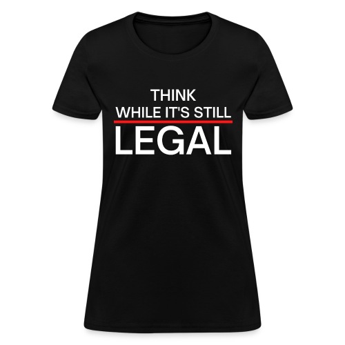 Think While It s Still Legal - Red Line - Women's T-Shirt