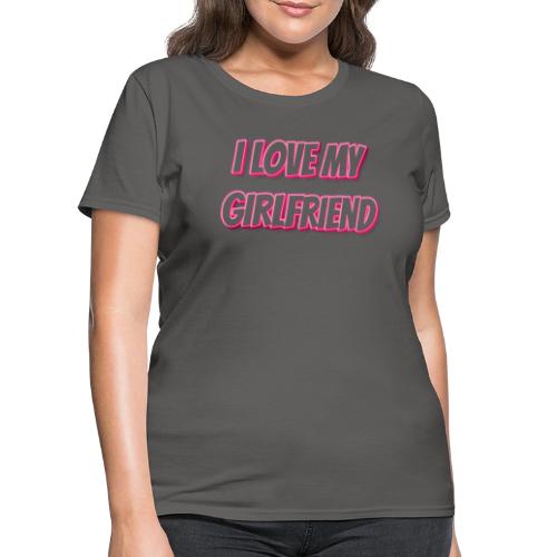 I Love My Girlfriend T-Shirt - Customizable - Women's T-Shirt
