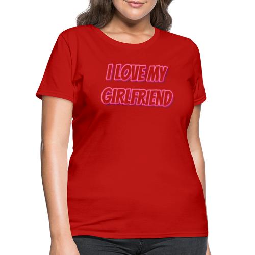 I Love My Girlfriend T-Shirt - Customizable - Women's T-Shirt