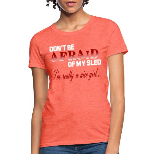 Don't Be Afraid - Nice Girl - Women's T-Shirt