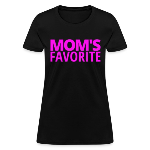 MOM'S FAVORITE (in neon pink letters) - Women's T-Shirt
